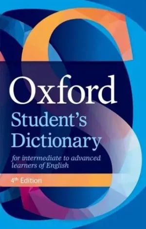 Oxford Student's Dictionary The Complete Intermediate- To Advanced-Level Dictionary for Learners of English