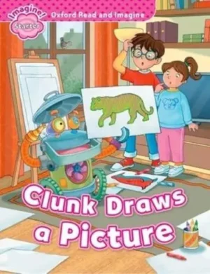 Oxford Read and Imagine: Starter: Clunk Draws a Picture