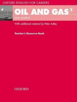 Oil and Gas. 1 Teacher's Resource Book - Oxford English for Careers