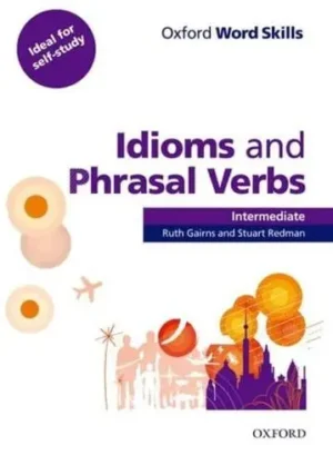 Idioms and Phrasal Verbs. Intermediate - Oxford Word Skills