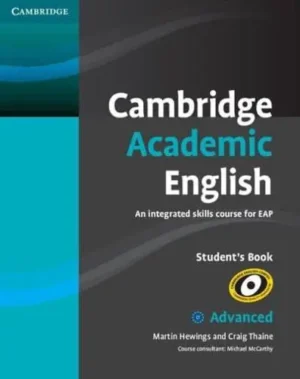 Cambridge Academic English. C1 Advanced Student's Book An Integrated Skills Course for EAP - Cambridge Academic English Course