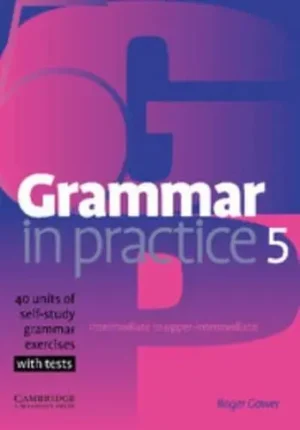 Grammar in Practice 5 40 Units of Self-Study Grammar Exercises With Tests - Grammar in Practice