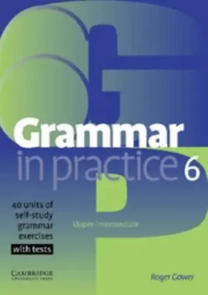 Grammar in Practice 6 40 Units of Self-Study Grammar Exercises With Tests - Grammar in Practice