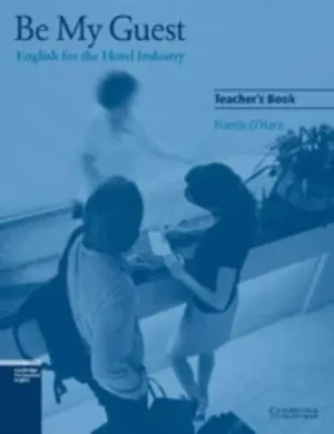 Be My Guest Teacher's Book English for the Hotel Industry