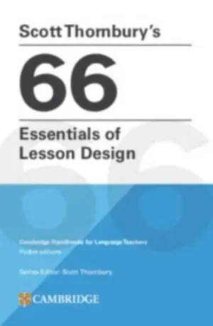 Scott Thornbury's 66 Essentials of Lesson Design - Cambridge Handbooks for Language Teachers
