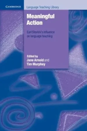 Meaningful Action Earl Stevick's Influence on Language Teaching