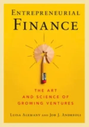 Entrepreneurial Finance The Art and Science of Growing Ventures