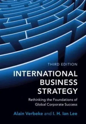 International Business Strategy Rethinking the Foundations of Global Corporate Success