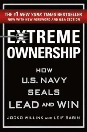 Extreme Ownership How U.S. Navy SEALs Lead and Win - Extreme Ownership Series