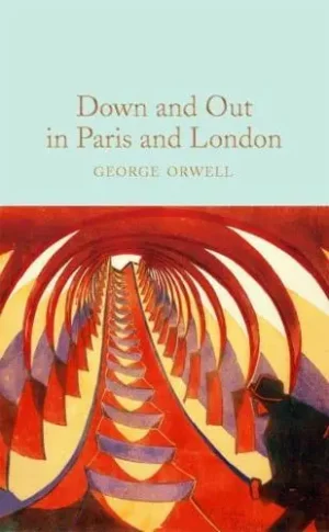 Down and Out in Paris and London - Macmillan Collector's Library